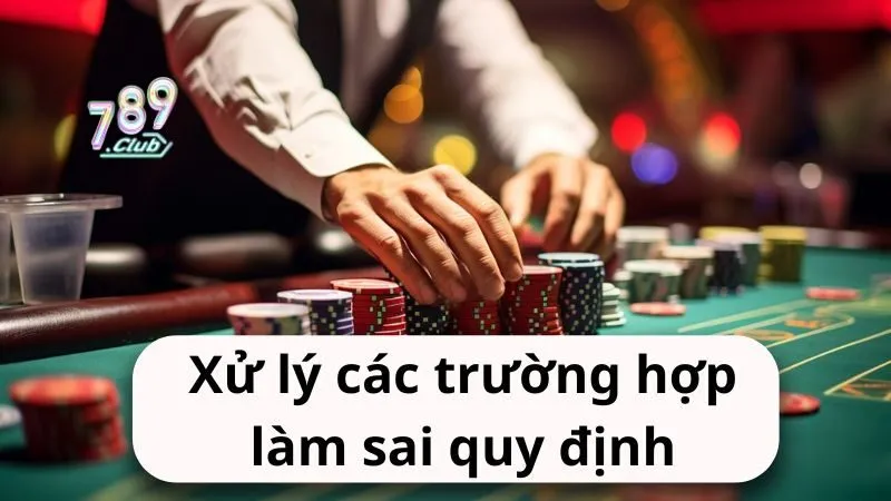 789Club sẽ xử lý các trường hợp làm sai quy định điều kiện và khoản như thế nào?