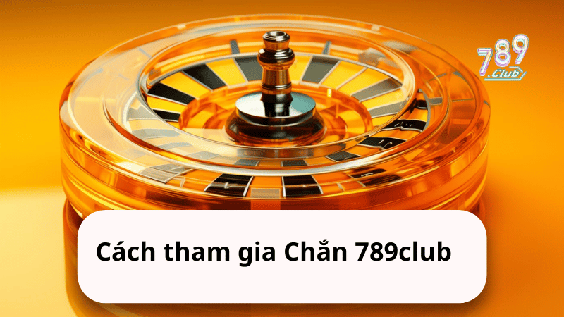 Cách tham gia Chắn 789club