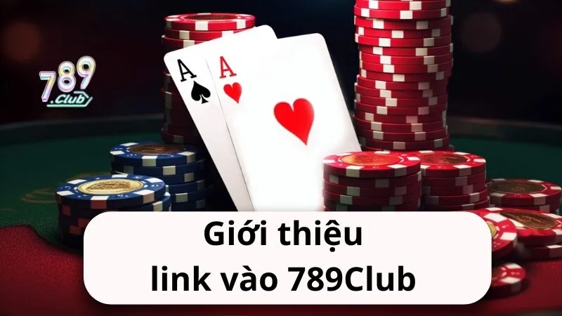 Giới thiệu link vào 789Club chính xác