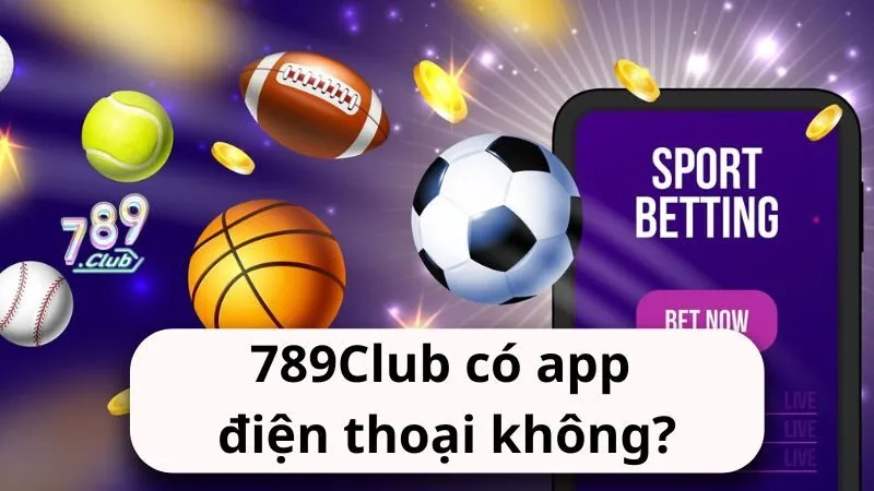 789Club có app điện thoại không?